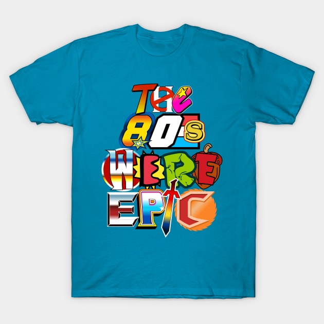 The 80s Were Epic T-Shirt by CupidsArt - TP